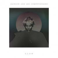 Jackson And His Computerband - Glow i gruppen VINYL / Pop-Rock hos Bengans Skivbutik AB (499709)