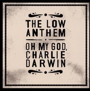 Low Anthem - Oh My God, Charlie Darwin i gruppen CD hos Bengans Skivbutik AB (510067)