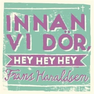 Haraldsen Frans - Innan Vi Dör, Hey Hey Hey i gruppen VI TIPSER / Julegavetips CD hos Bengans Skivbutik AB (518361)