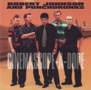 Johnson Robert & Punchdrunks - Cinemascope-A-Dope i gruppen CD / Pop-Rock hos Bengans Skivbutik AB (520694)