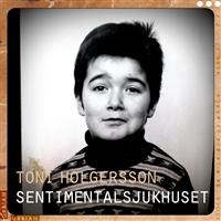 Toni Holgersson - Sentimentalsjukhuset i gruppen CD / Elektroniskt,World Music hos Bengans Skivbutik AB (522286)