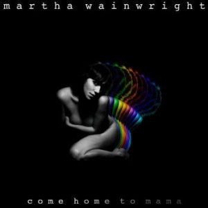 Martha Wainwright - Come Home To Mama i gruppen VI TIPSER / Julegavetips CD hos Bengans Skivbutik AB (525911)