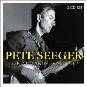 Seeger Pete - Live At Mandel Hall 1957 (2 Cd) i gruppen VI TIPSER / Julegavetips CD hos Bengans Skivbutik AB (526902)