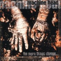 MACHINE HEAD - THE MORE THINGS CHANGE... i gruppen CD / Metal hos Bengans Skivbutik AB (530829)