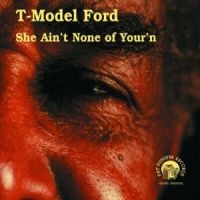 T-Model Ford - She Ain't None Of Your'n i gruppen VI TIPSER / Julegavetips CD hos Bengans Skivbutik AB (542502)