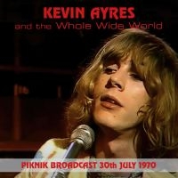 Kevin Ayers & The Whole World - Piknik Broadcast, 30Thjuly, 1970 i gruppen CD hos Bengans Skivbutik AB (5506541)