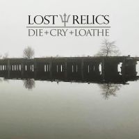 Lost Relics - Die + Cry + Loathe i gruppen VINYL / Metal hos Bengans Skivbutik AB (5506685)