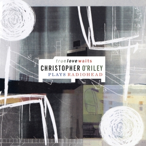 Christopher O'riley - True Love Waits i gruppen VINYL / Klassisk hos Bengans Skivbutik AB (5509340)