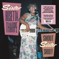 Tharpe Sister Rosetta - Shout Sister Shout! i gruppen VI TIPSER / Fredagsutgivelser / Fredag den 19e Jan 24 hos Bengans Skivbutik AB (5511938)