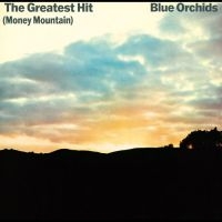 Blue Orchids - The Greatest Hit (Money Mountain) i gruppen VI TIPSER / Fredagsutgivelser / Fredag den 12:e Jan 24 hos Bengans Skivbutik AB (5513059)