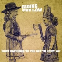 Riding The Low - What Happened To The Get To Know Ya i gruppen VI TIPSER / Fredagsutgivelser / Fredag Den 9:e Februari 2024 hos Bengans Skivbutik AB (5513109)