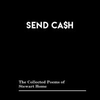 Stewart Home - Send Cash: The Collected Poems Of S i gruppen VI TIPSER / Fredagsutgivelser / Fredag den 12:e Jan 24 hos Bengans Skivbutik AB (5513127)