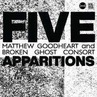 Goodheart Matthew & Broken Ghost C - Five Apparitions i gruppen VI TIPSER / Fredagsutgivelser / Fredag den 8:e Mars 2024 hos Bengans Skivbutik AB (5514725)