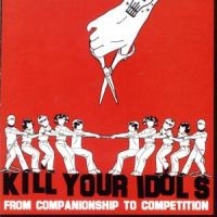 Kill Your Idols - From Companionship To Competition i gruppen VI TIPSER / Julegavetips CD hos Bengans Skivbutik AB (5514877)