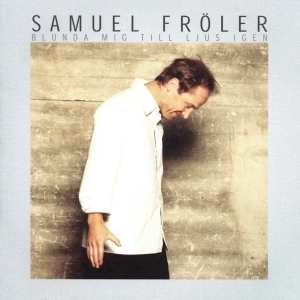 Samuel Fröler - Blunda Mig Till Ljus Igen i gruppen CD / Pop-Rock,Svensk Musikkk hos Bengans Skivbutik AB (5514957)