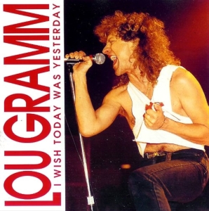 Lou Gramm - I Wish Today Was Yesterday i gruppen CD / Pop-Rock hos Bengans Skivbutik AB (5515100)