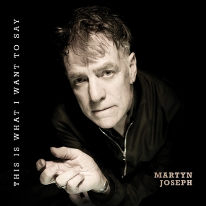 Martyn Joseph - This Is What I Want To Say i gruppen VI TIPSER / Fredagsutgivelser / Fredag den 12:e Jan 24 hos Bengans Skivbutik AB (5515448)