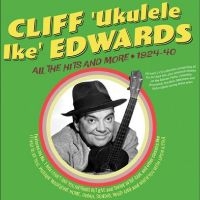 Cliff 'Ukulele Ike' Edwards - All The Hits And More 1924-40 i gruppen VI TIPSER / Fredagsutgivelser / Fredag den 2:e Februari 2024 hos Bengans Skivbutik AB (5515510)