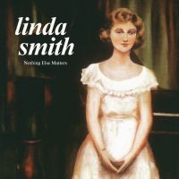 Linda Smith - Nothing Else Matters i gruppen VI TIPSER / Fredagsutgivelser / Fredag Den 1:a Mars 2024 hos Bengans Skivbutik AB (5515821)