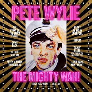 Pete Wylie & The Mighty Wah! - Teach Yself Wah! - The Best Of Pete Wylie & The Mighty Wah! i gruppen VI TIPSER / Fredagsutgivelser / Fredag Den 1:a Mars 2024 hos Bengans Skivbutik AB (5516047)