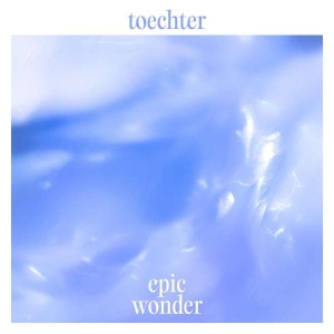 Toechter - Epic Wonder i gruppen VI TIPSER / Fredagsutgivelser / Fredag den 2:e Februari 2024 hos Bengans Skivbutik AB (5516338)