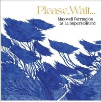 Maxwell Farrington & Le Superhomard - Please, Wait.... i gruppen VI TIPSER / Fredagsutgivelser / Fredag den 8:e Mars 2024 hos Bengans Skivbutik AB (5516503)