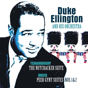 Duke Ellington & His Famous Orchestra - Tchaikovsky: Nutcracker Suite/Grieg:Peer Gynt Suite i gruppen Kommende produkter - 10 procent hos Bengans Skivbutik AB (5516566)