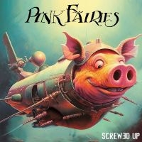 Pink Fairies - Screwed Up i gruppen VI TIPSER / Fredagsutgivelser / Fredag Den 1:a Mars 2024 hos Bengans Skivbutik AB (5517390)