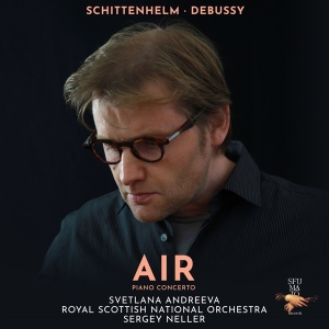 Svetlana Andreeva & Royal Scottish National Orchestra & Sergey Neller - Air (Schittenhelm & Debussy - Piano Concerto) i gruppen Kommende produkter - 10 procent hos Bengans Skivbutik AB (5517681)