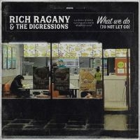 Ragany Rich & The Digressions - What We Do (To Not Let Go) i gruppen VI TIPSER / Fredagsutgivelser / Fredag Den 1:a Mars 2024 hos Bengans Skivbutik AB (5517738)