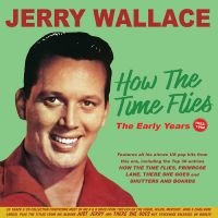 Wallace Jerry - How The Time Flies The Early Years i gruppen VI TIPSER / Fredagsutgivelser / Fredag Den 1:a Mars 2024 hos Bengans Skivbutik AB (5518041)