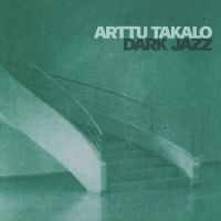 Arttu Takalo - Dark Jazz i gruppen Kommende produkter - 10 procent hos Bengans Skivbutik AB (5518069)