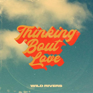 Wild Rivers - Thinking 'Bout Love i gruppen VI TIPSER / Fredagsutgivelser / Fredag Den 9:e Februari 2024 hos Bengans Skivbutik AB (5518183)