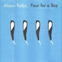 Alison Eales - Four For A Boy i gruppen VI TIPSER / Fredagsutgivelser / Fredag den 8:e Mars 2024 hos Bengans Skivbutik AB (5518619)