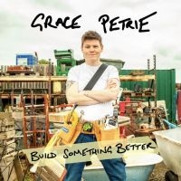 Petrie Grace - Build Something Better i gruppen VI TIPSER / Fredagsutgivelser / Fredag den 8:e Mars 2024 hos Bengans Skivbutik AB (5518623)