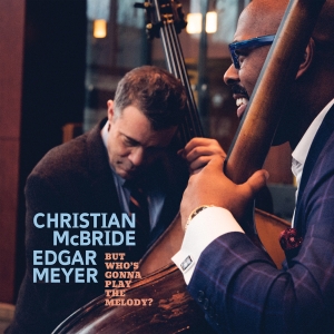 Christian Mcbride Edgar Meyer - But WhoâS Gonna Play The Melody? i gruppen CD / Jazz hos Bengans Skivbutik AB (5518737)