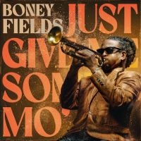 Boney Fields - Just Give Me Some Mo' i gruppen VI TIPSER / Fredagsutgivelser / Fredag Den 15:e Mars 2024 hos Bengans Skivbutik AB (5518901)