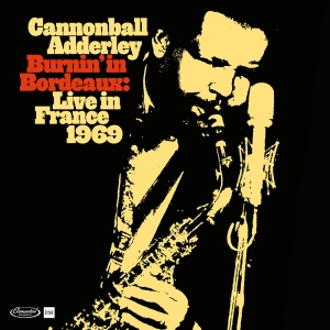 Cannonball Adderley - Burnin' In Bordeaux - Live In France 1969 i gruppen VI TIPSER / Record Store Day / RSD24 hos Bengans Skivbutik AB (5519427)