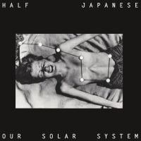 Half Japanese - Our Solar System i gruppen VI TIPSER / Record Store Day / RSD24 hos Bengans Skivbutik AB (5519664)