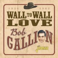 Gallion Bob - Wall To Wall Love ? 1956-1962 i gruppen VI TIPSER / Fredagsutgivelser / Fredag den 8:e Mars 2024 hos Bengans Skivbutik AB (5520376)