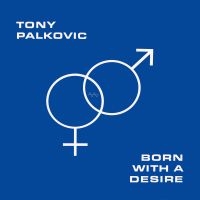 Tony Palkovic - Born With A Desire i gruppen VI TIPSER / Julegavetips Vinyl hos Bengans Skivbutik AB (5522220)