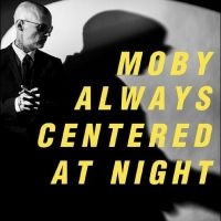 Moby - Always Centered At Night i gruppen VI TIPSER / Fredagsutgivelser / Fredag den 14:e Juni 2024 hos Bengans Skivbutik AB (5523103)