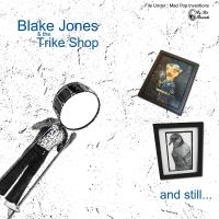 Jones Blake & The Trike Shop - And Still... i gruppen VI TIPSER / Fredagsutgivelser / Fredag den 16:e augusti hos Bengans Skivbutik AB (5523249)