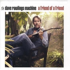 Dave Rawlings Machine - A Friend Of A Friend i gruppen CD / Country,Elektroniskt,Pop-Rock,Svensk FolkeMusikkk,World Music hos Bengans Skivbutik AB (552355)