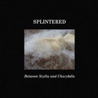 Splintered - Between Scylla And Charybdis i gruppen CD / Pop-Rock hos Bengans Skivbutik AB (5523745)