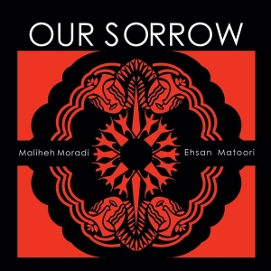 Maliheh Moradi Ehsan Matoori - Our Sorrow i gruppen CD / World Music hos Bengans Skivbutik AB (5524212)