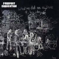 Fairport Convention - What We Did On Our H i gruppen VI TIPSER / Julegavetips CD hos Bengans Skivbutik AB (5525903)