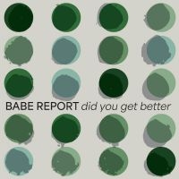 Babe Report - Did You Get Better (Ice Blue Vinyl) i gruppen VI TIPSER / Fredagsutgivelser / Fredag den 28:e Juni 2024 hos Bengans Skivbutik AB (5537183)