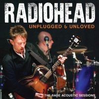 Radiohead - Unplugged & Unloved i gruppen CD / Pop-Rock hos Bengans Skivbutik AB (5537552)