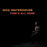 Waterhouse Nick - Time's All Gone i gruppen VI TIPSER / Fredagsutgivelser / Fredag den 28:e Juni 2024 hos Bengans Skivbutik AB (5539292)